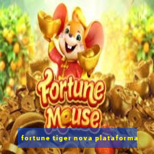 fortune tiger nova plataforma